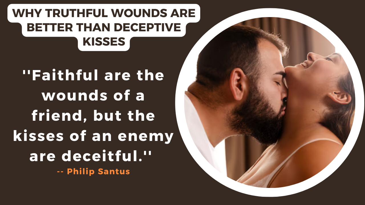 Why Truthful Wounds Are Better Than Deceptive Kisses