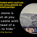 Turning Stones Into Castles: Embracing Challenges as Opportunities