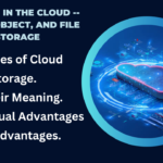 Storage in the Cloud — Block, Object, and File Storage